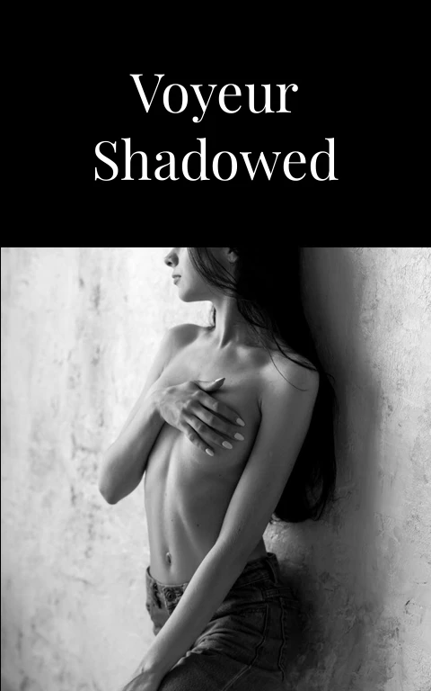 Pronounced Voyeur Shadowed Cravings