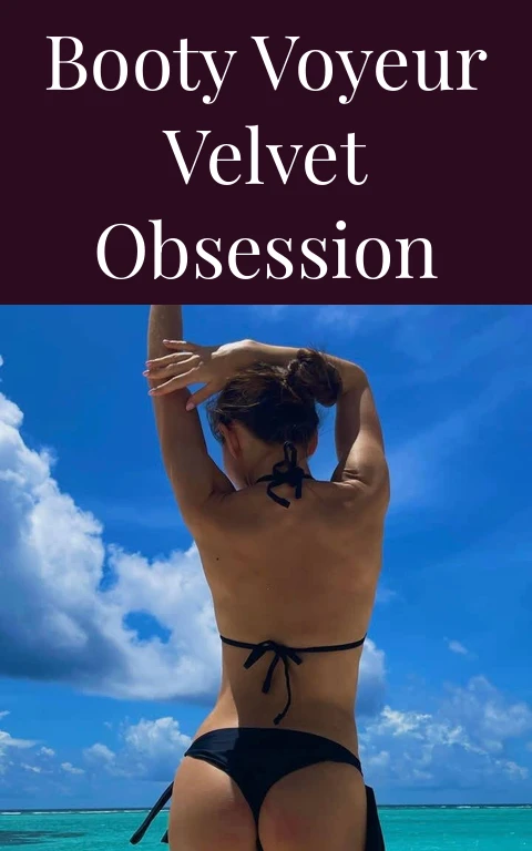 Booty Voyeur Velvet Obsession