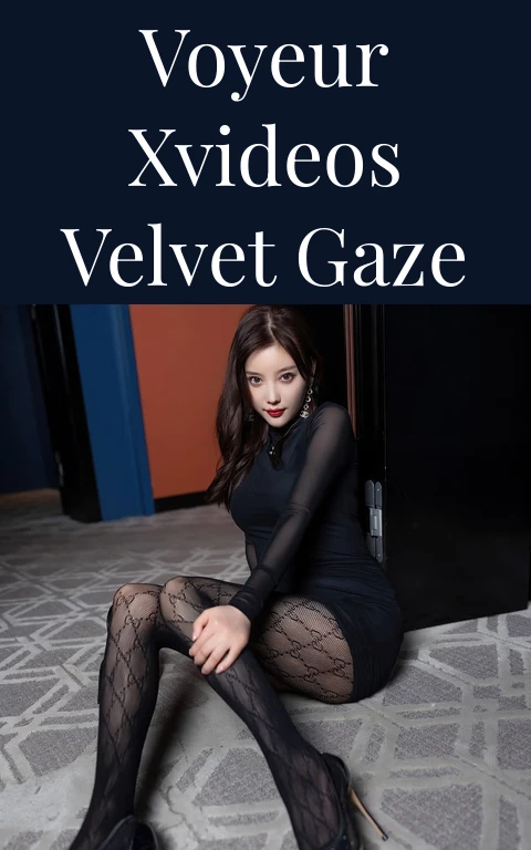 Voyeur Xvideos Velvet Gaze