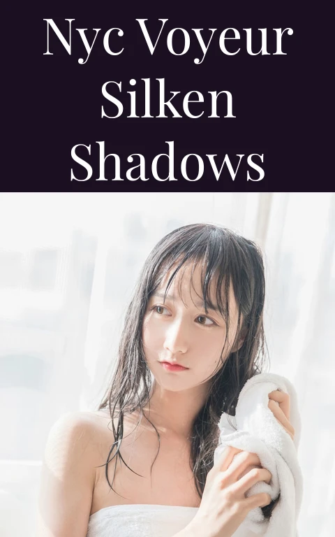 NYC Voyeur Silken Shadows