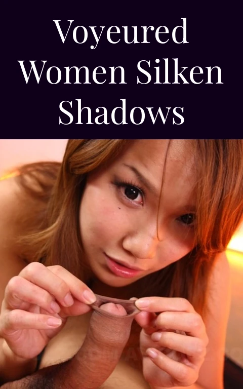 Voyeured Women Silken Shadows