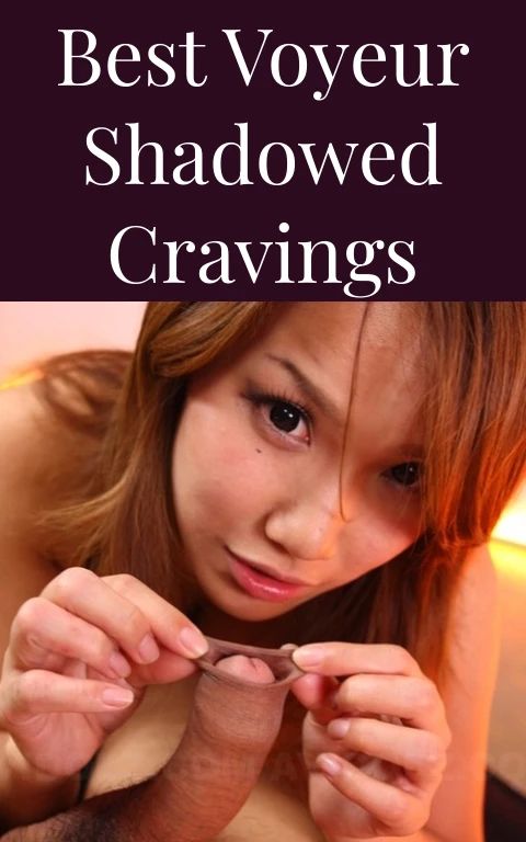 Best Voyeur Shadowed Cravings